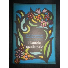 Gr. Constantinescu, Elena Hatieganu - Plantele medicinale. Proprietatile lor terapeutice si modul de folosire