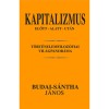 Kapitalizmus előtt - alatt - ut&aacute;n - T&ouml;rt&eacute;nelemfiloz&oacute;fiai vil&aacute;gpanor&aacute;ma - Budai-s&aacute;ntha J&aacute;nos