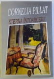 ETERNA INTOARCERE de CORNELIA PILLAT , 1996 , DEDICATIE*