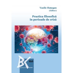Practica filosofica in perioade de criza &ndash; Vasile Hategan (editor)