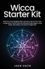 Wicca Starter Kit: Build Your Own Magical Path, and Live a Life of Your Own Imaginative Choice with the Ultimate Guide Magic using Herbs,