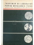 Stefan Mantea - Indrumar de laborator pentru metalurgie fizica (Editia: 1967)