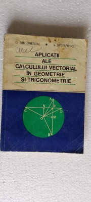 APLICATII ALE CALCULUI VECTORIAL IN GEMETRIE SI TRIGONOMETRIE SIMIONESCU foto