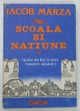 SCOALA SI NATIUNE de IACOB MARZA , 1987 * PREZINTA MICI SEMNE DE UZURA