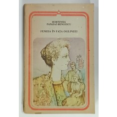 FEMEIA IN FATA OGLINZII de HORTENSIA PAPADAT - BENGESCU , 1988