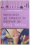 MATERIALE SI TEHNICI DE PICTURA IN EVUL MEDIU de DANIEL V. THOMPSON JR. , 2006