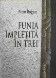 Funia Impletita in Trei - Petru Bogatu, 2012, Paperback, Politist, Romana, 348 pagini