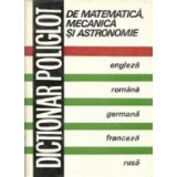 Dictionar poliglot de matematica, mecanica si astronomie: Engleza, romana, germana, franceza, rusa