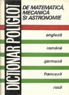 Dictionar poliglot de matematica, mecanica si astronomie: Engleza, romana, germana, franceza, rusa foto