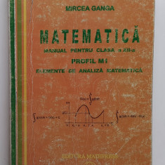 Mircea Ganga - Manual Matematica Clasa a XII-a Profil M1 Elemente De Analiza