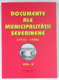 DOCUMENTE ALE MUNICIPALITATII SEVERINENE ( 1916 - 1920 ) , VOLUMUL V , volum alcatuit de TUDOR RATOI , 2009