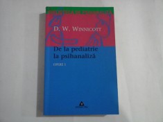 DE LA PEDIATRIE LA PSIHANALIZA - OPERE 1 - BIBLIOTECA DE PSIHANALIZA - D. W. WINNICOTT