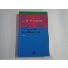 DE LA PEDIATRIE LA PSIHANALIZA - OPERE 1 - BIBLIOTECA DE PSIHANALIZA - D. W. WINNICOTT