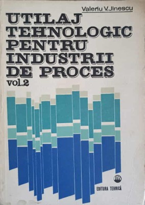 UTILAJ TEHNOLOGIC PENTRU INDUSTRII DE PROCES VOL.2-VALERIU V. JINESCU-243208 foto