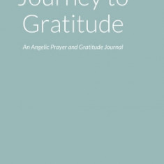 Journey to Gratitude: An Angelic Prayer and Gratitude Journal