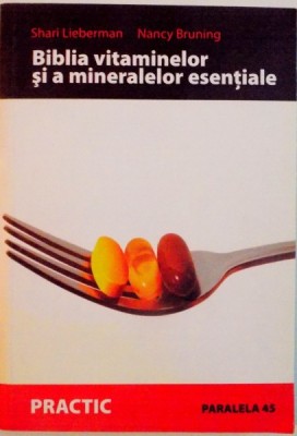 BIBLIA VITAMINELOR SI A MINERALELOR ESENTIALE de SHARI LIEBERMAN, NANCY BRUNING, EDITIA A II-A , 2007 foto