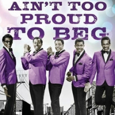 Ain't Too Proud to Beg: The Troubled Lives and Enduring Soul of the Temptations