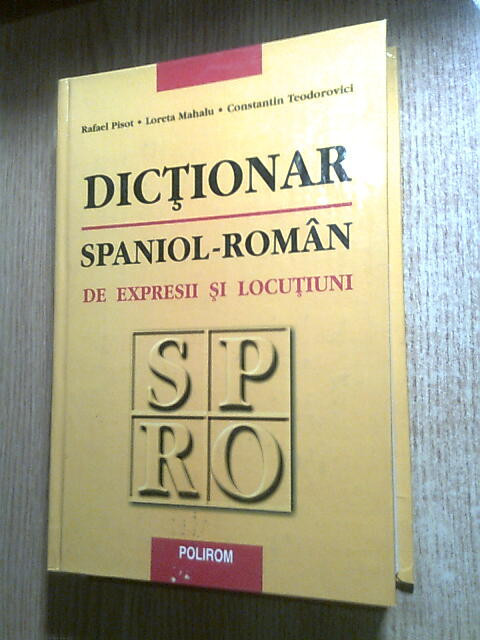 Dictionar spaniol-roman de expresii si locutiuni - Rafael Pisot; Loreta Mahalu