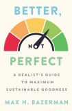 Better, Not Perfect | Max H. Bazerman, Harpercollins Publishers Inc