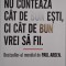Nu conteaza cat de bun esti, ci cat de bun vrei sa fii - Paul Arden