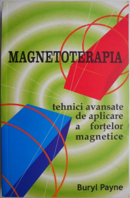 Magnetoterapia. Tehnici avansate de aplicare a fortelor magnetice &amp;ndash; Buryl Payne foto