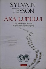 Axa lupului. Din Siberia pana in India pe urmele evadatilor din gulag &ndash; Sylvain Tesson