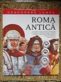 DESCOPERA LUMEA, ROMA ANTICA