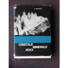 CRISTALE, MINERALE, ROCI - G. MASTACAN