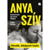 Anya sz&iacute;v - M&aacute;sodik, &aacute;tdolgozott kiad&aacute;s - Any&aacute;nak lenni egy macs&oacute; vil&aacute;gban - Angela Murinai