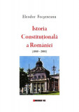 Istoria Constituțională a Rom&acirc;niei (1859-2003) - Paperback brosat - Eleodor Focşeneanu - Eikon