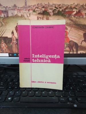 Constantin Zaharnic, Inteligența tehnică, colecția Psyche, București 1976, 204 foto