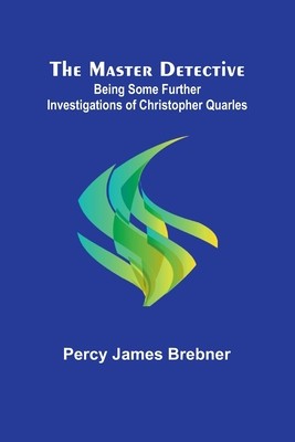 The Master Detective: Being Some Further Investigations of Christopher Quarles foto