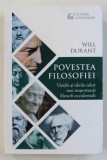 POVESTEA FILOSOFIEI - VIETILE SI IDEILE CELOR MAI IMPORTANTI FILOSOFI OCCIDENTALI de WILL DURANT , 2019