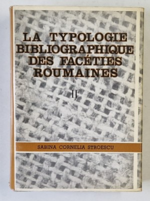 LA TYPOLOGIE BIBLIOGRAPHIQUE DES FACETIES ROUMAINES , TOME II par SABINA CORNELIA STROESCU , 1969 foto
