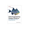 Data Engineering Design Patterns: Recipes for Solving the Most Common Data Engineering Problems