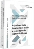 Acțiuni exercitate de autoritățile fiscale &icirc;n cauzele penale cu prejudicii fiscale (Vol. 4) - Paperback brosat - Universul Juridic