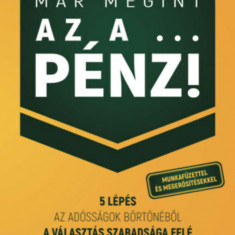 Már megint az a ... pénz! - Munkafüzettel és megerősítésekkel - 5 lépés az adósságok börtönéből a választás szabadsága felé - Dr. Szabó Péter