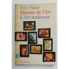 HISTOIRE DE L &#039;ART - L &#039;ART RENAISSANT par ELIE FAURE , 1965