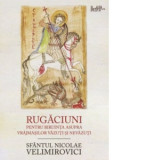 Rugaciuni pentru biruinta asupra vrajmasilor vazuti si nevazuti - Sfantul Nicolae Velimirovici