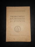PROBLEMELE RAZBOIULUI SI STIINTA. ACADEMIA DE STIINTE DIN ROMANIA (1943)