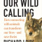 Our Wild Calling: How Connecting with Animals Can Transform Our Lives--And Save Theirs